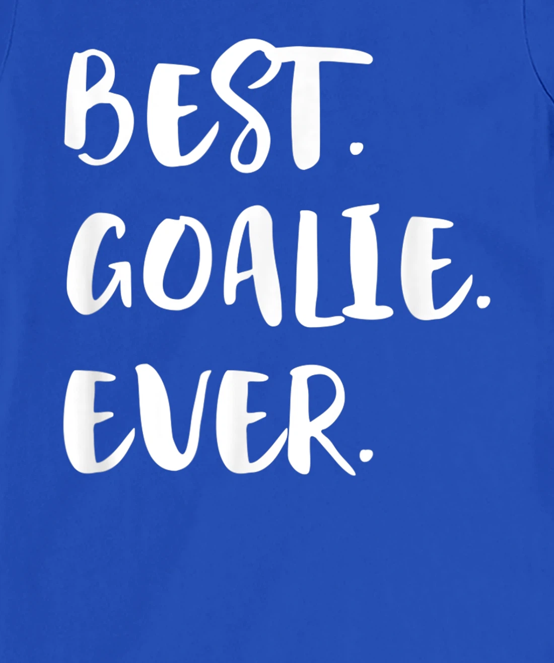 Best Goalie Ever Goalkeeper Goaltender Keeper T-Shirt, Kid T-Shirt and Women T-Shirt