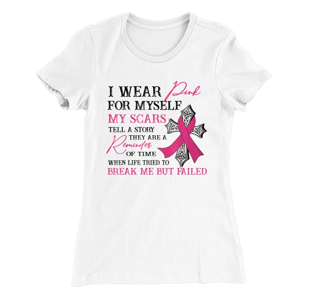 Womens I Wear Pink for Myself My Scars Tell a Story Breast Cancer T-Shirt, Women T-Shirt