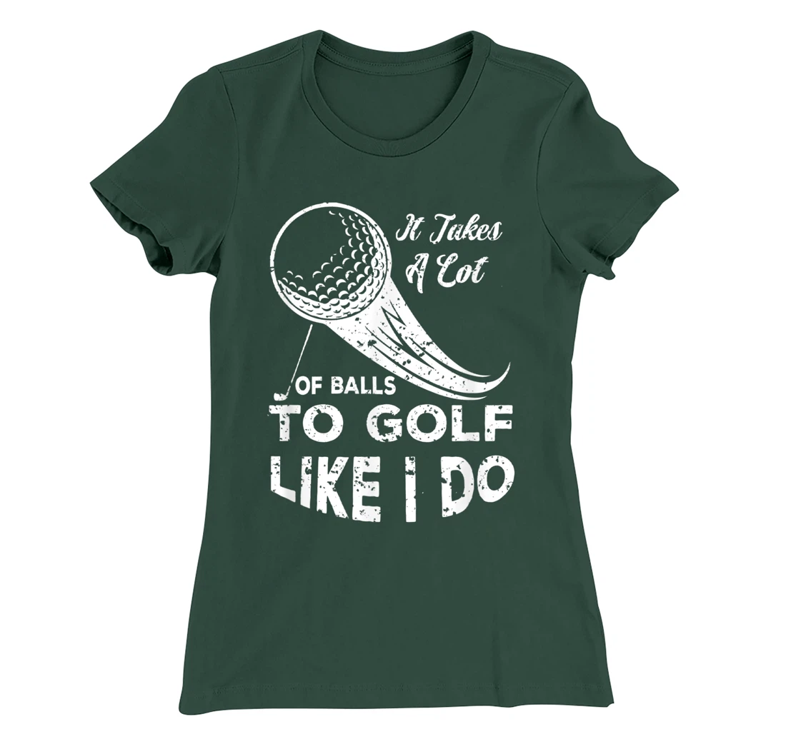 It take a Lot Of Balls To Golf Like I Do Funny Golf Tee T-Shirt, Kid T-Shirt and Women T-Shirt