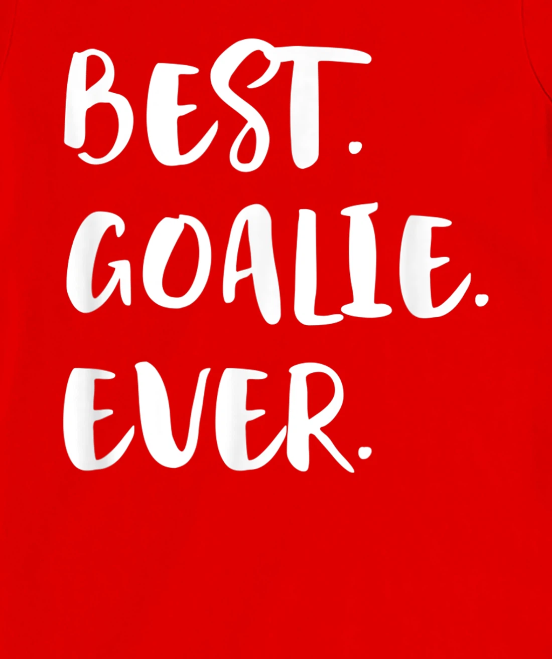 Best Goalie Ever Goalkeeper Goaltender Keeper T-Shirt, Kid T-Shirt and Women T-Shirt
