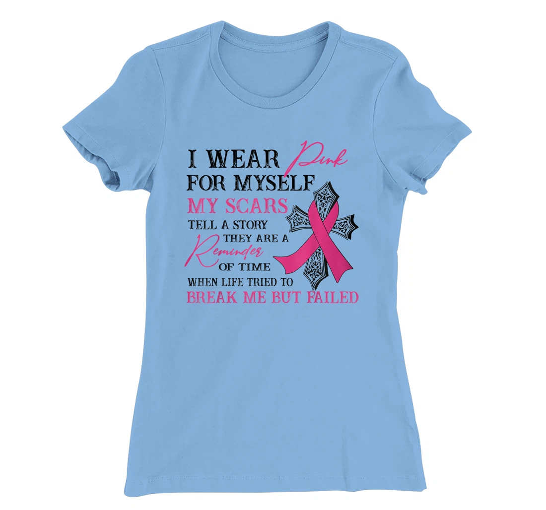 Womens I Wear Pink for Myself My Scars Tell a Story Breast Cancer T-Shirt, Women T-Shirt