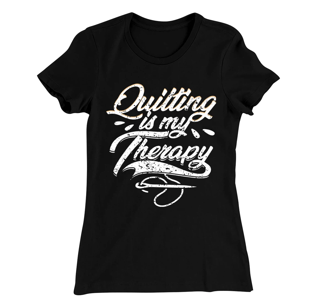Quilting is My Therapy Funny Quilter T-Shirt, Women T-Shirt