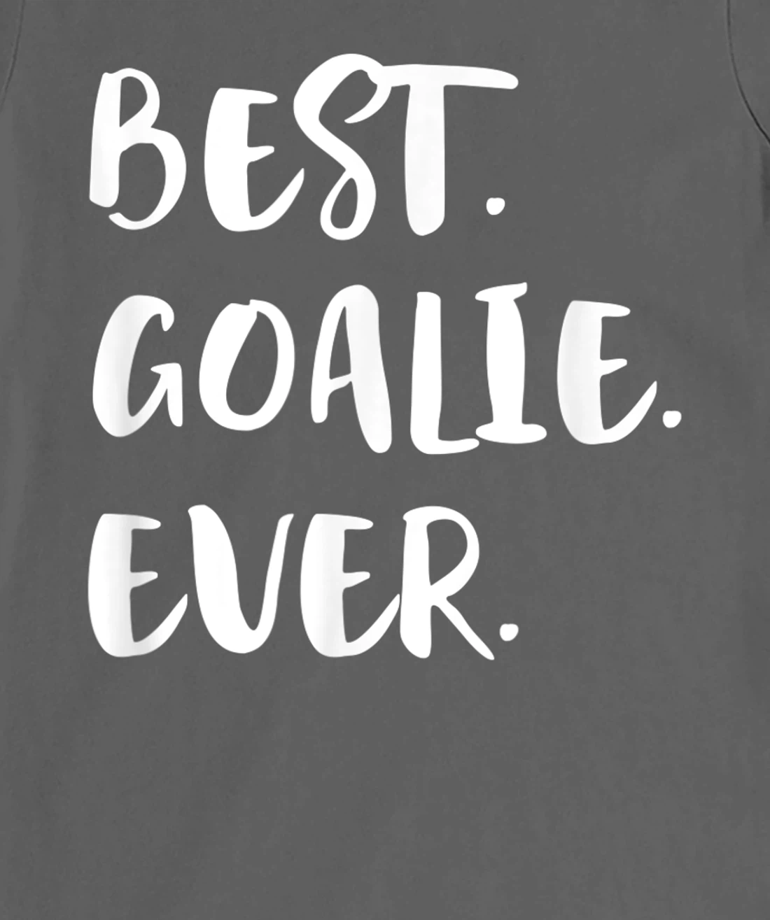 Best Goalie Ever Goalkeeper Goaltender Keeper T-Shirt, Kid T-Shirt and Women T-Shirt