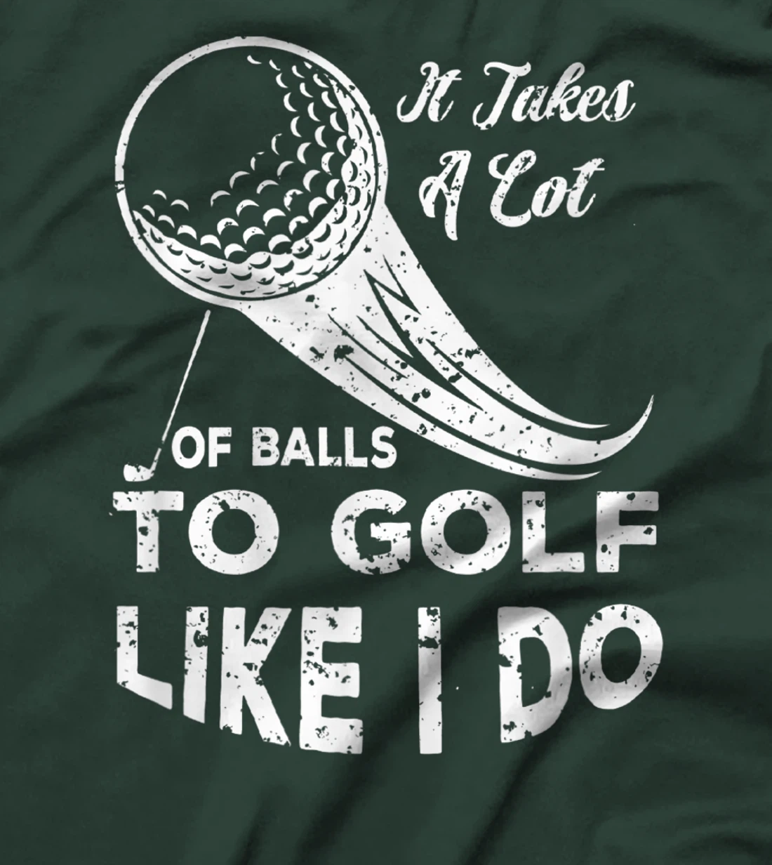 It take a Lot Of Balls To Golf Like I Do Funny Golf Tee T-Shirt, Kid T-Shirt and Women T-Shirt