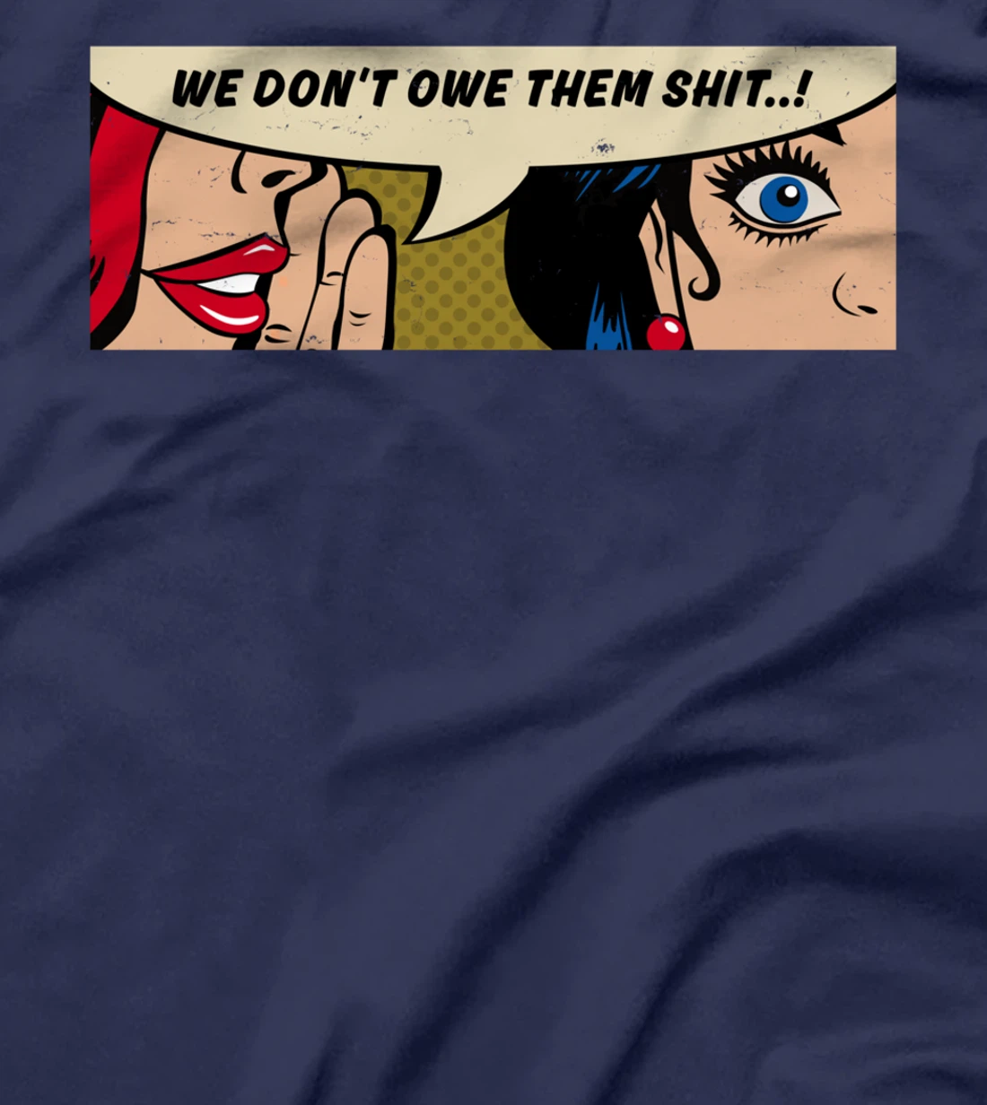 Women Whispering - We Don't Owe Them Shit - Feminist Pop Art T-Shirt