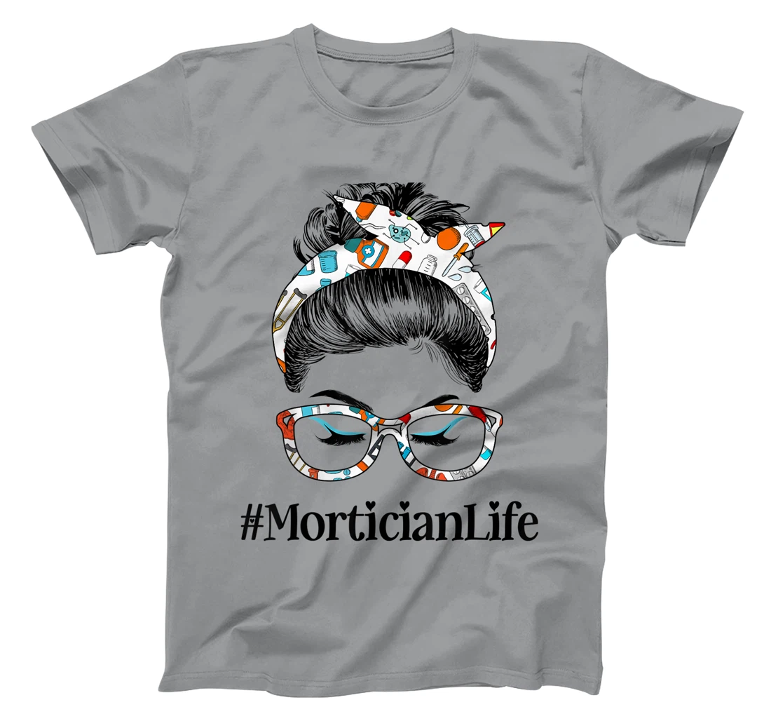 Womens Mortician Life Messy Hair Woman Bun Healthcare worker T-Shirt, Women T-Shirt