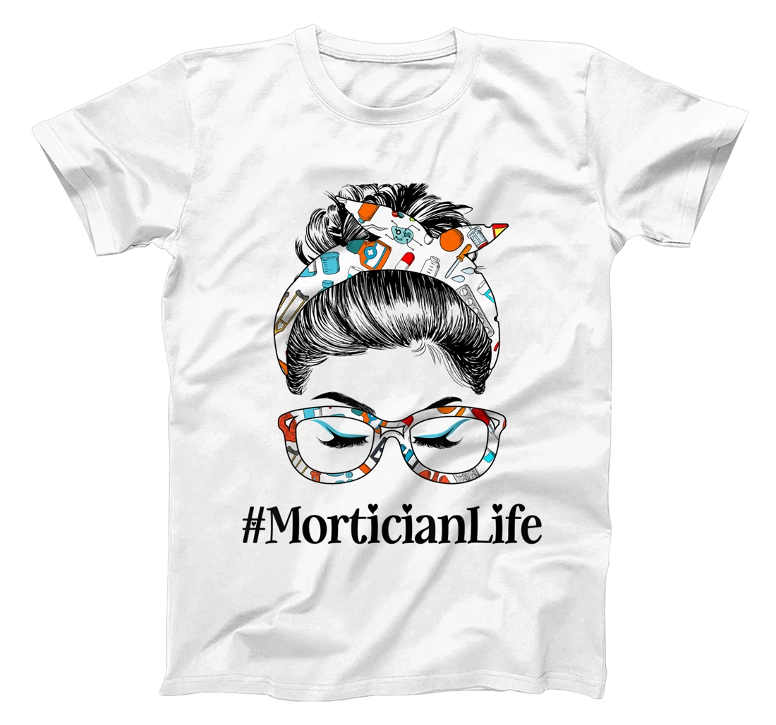 Womens Mortician Life Messy Hair Woman Bun Healthcare worker T-Shirt, Women T-Shirt