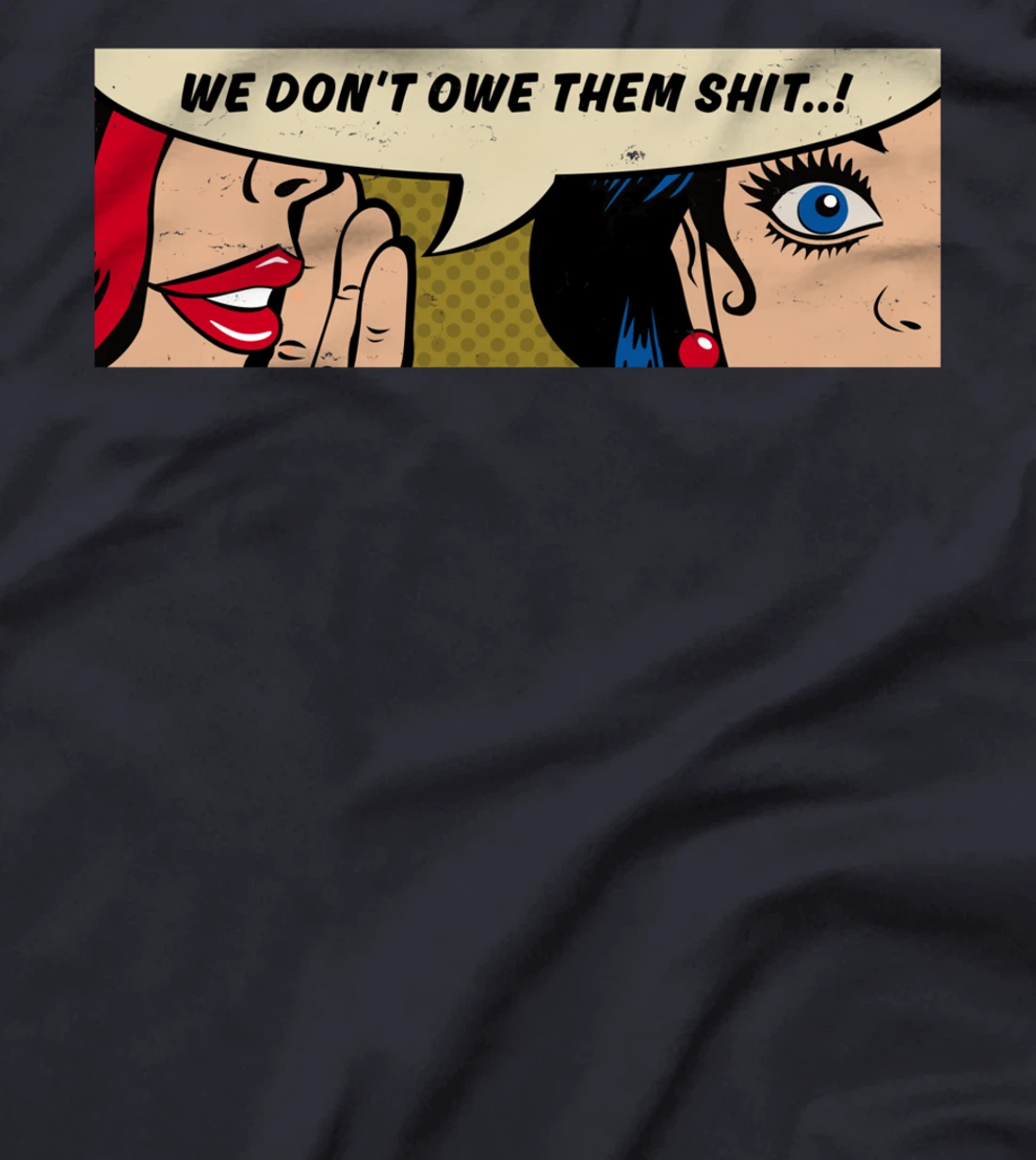 Women Whispering - We Don't Owe Them Shit - Feminist Pop Art T-Shirt