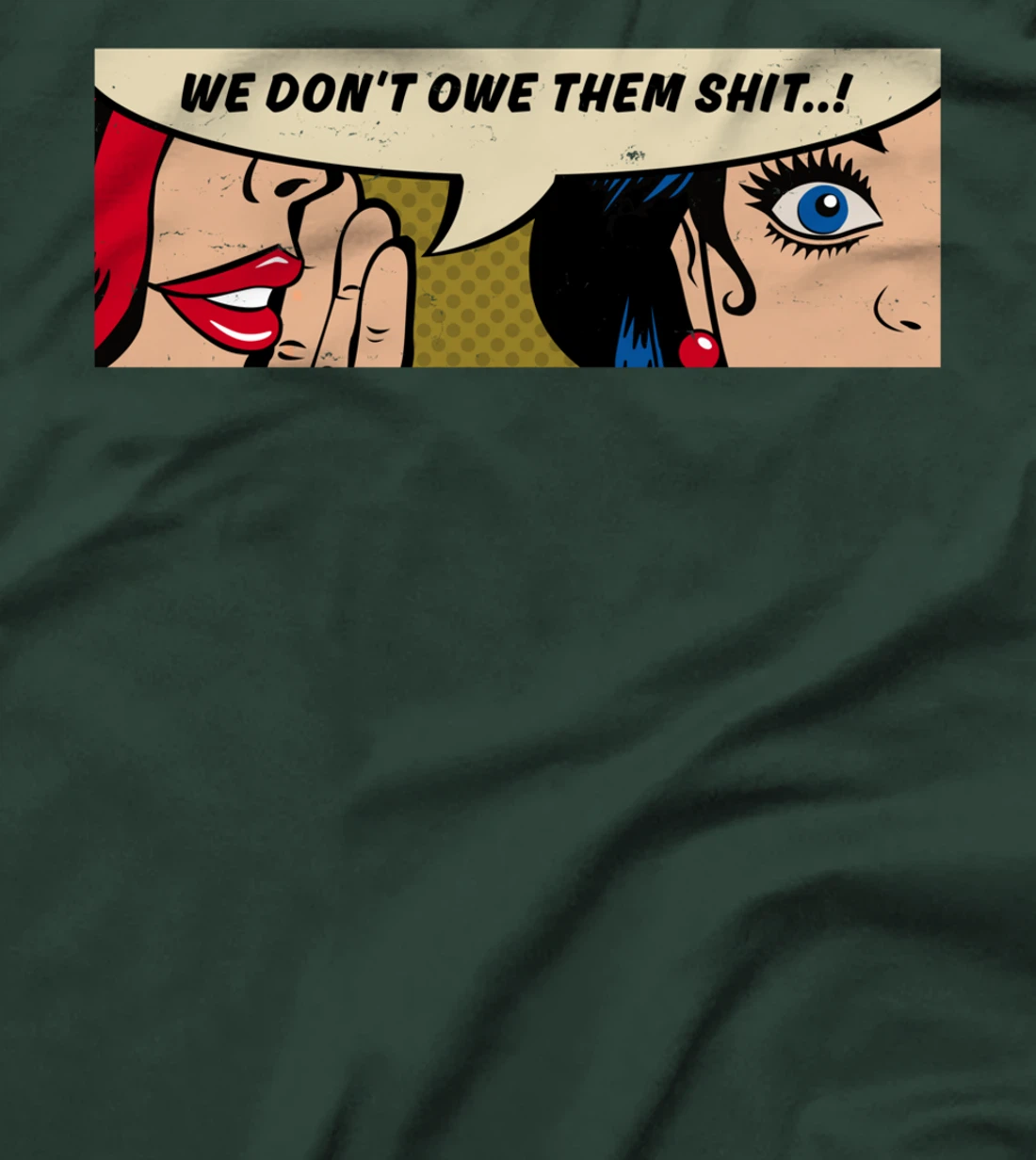 Women Whispering - We Don't Owe Them Shit - Feminist Pop Art T-Shirt