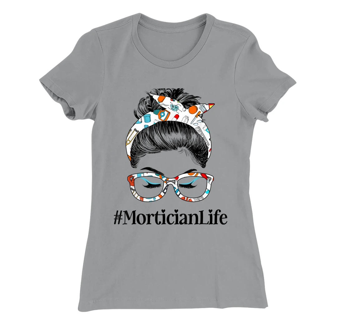 Womens Mortician Life Messy Hair Woman Bun Healthcare worker T-Shirt, Women T-Shirt