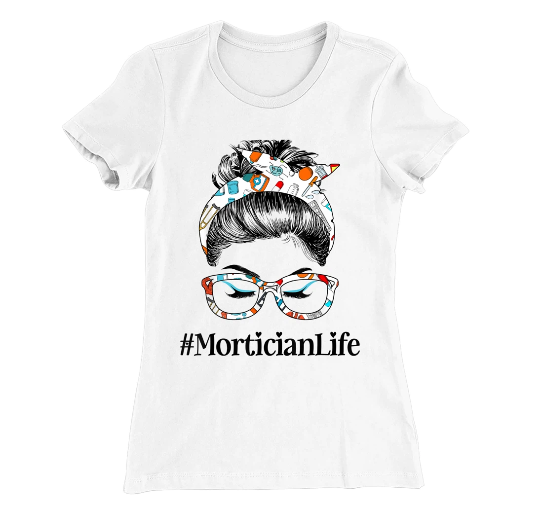 Womens Mortician Life Messy Hair Woman Bun Healthcare worker T-Shirt, Women T-Shirt