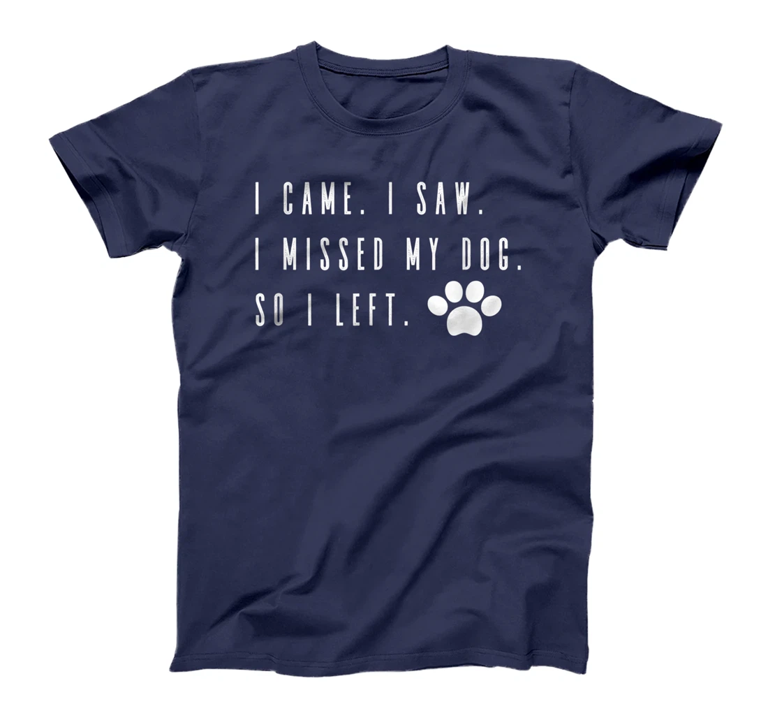 I Came I Saw I Missed my Dog so I Left T-Shirt, Women T-Shirt T-Shirt, Women T-Shirt