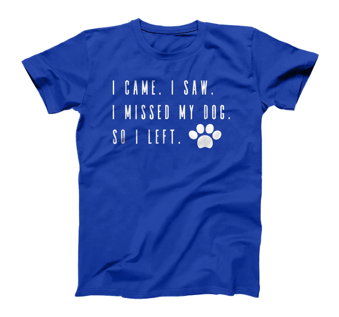 I Came I Saw I Missed my Dog so I Left T-Shirt, Women T-Shirt T-Shirt, Women T-Shirt
