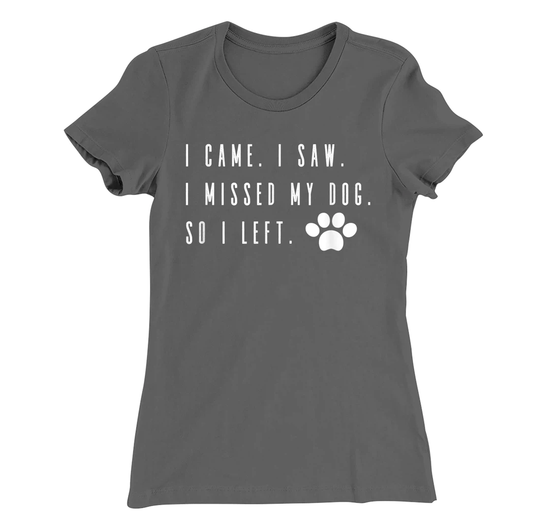 I Came I Saw I Missed my Dog so I Left T-Shirt, Women T-Shirt T-Shirt, Women T-Shirt