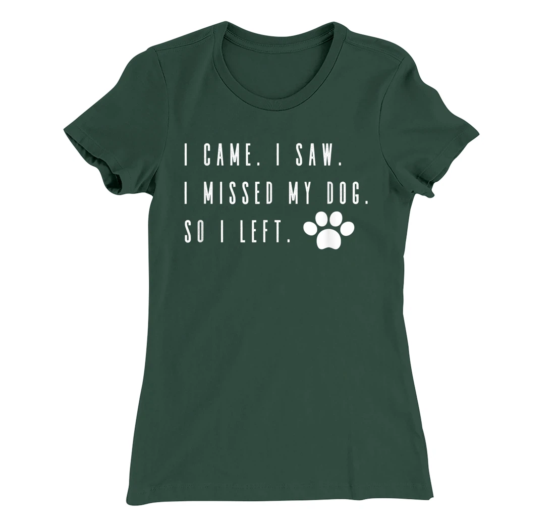 I Came I Saw I Missed my Dog so I Left T-Shirt, Women T-Shirt T-Shirt, Women T-Shirt