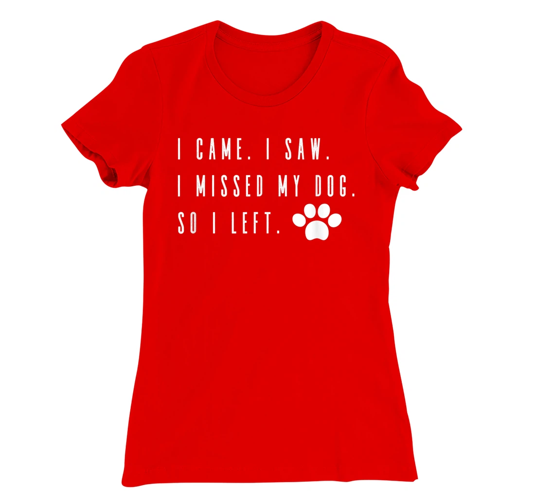 I Came I Saw I Missed my Dog so I Left T-Shirt, Women T-Shirt T-Shirt, Women T-Shirt