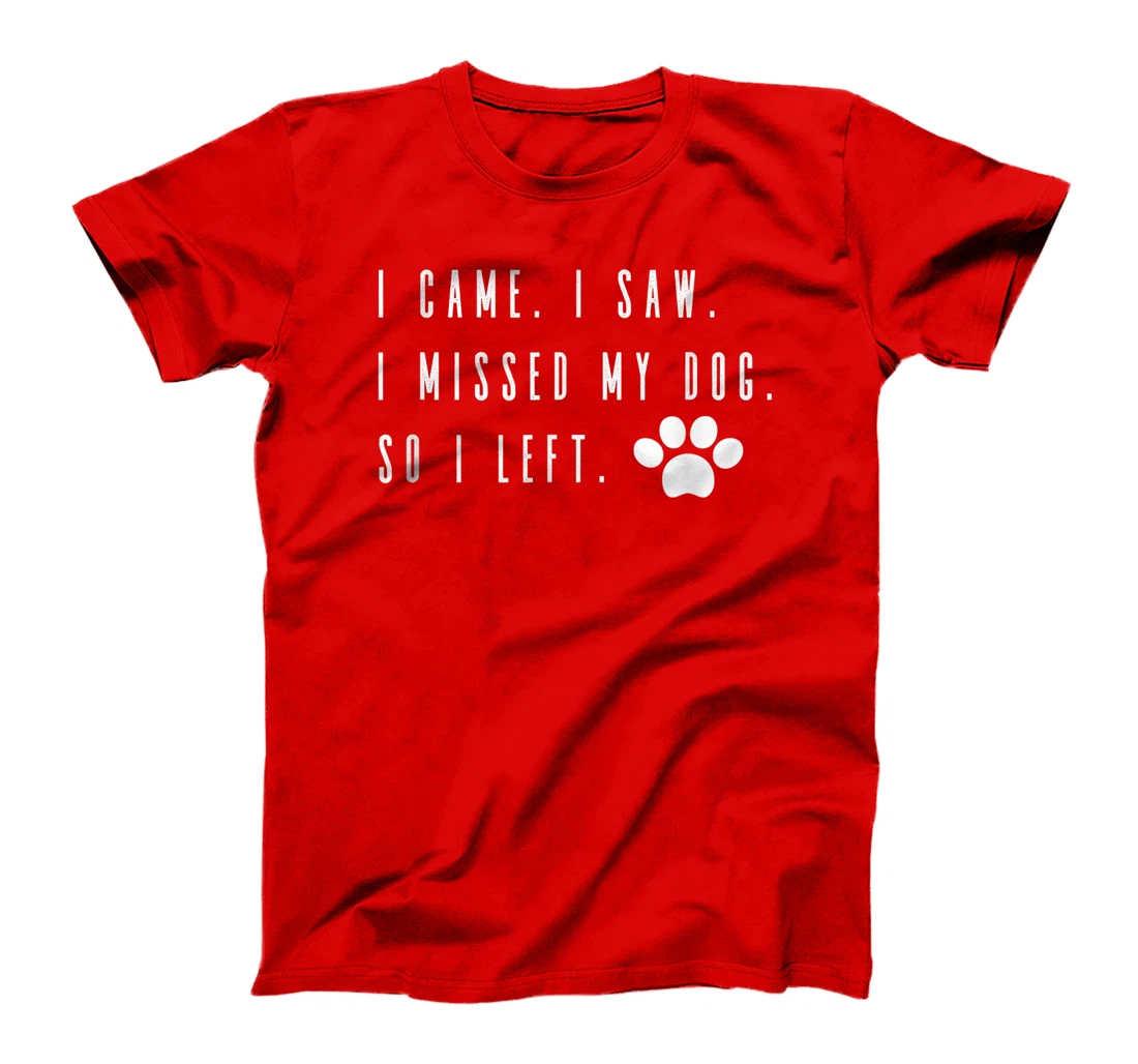 I Came I Saw I Missed my Dog so I Left T-Shirt, Women T-Shirt T-Shirt, Women T-Shirt