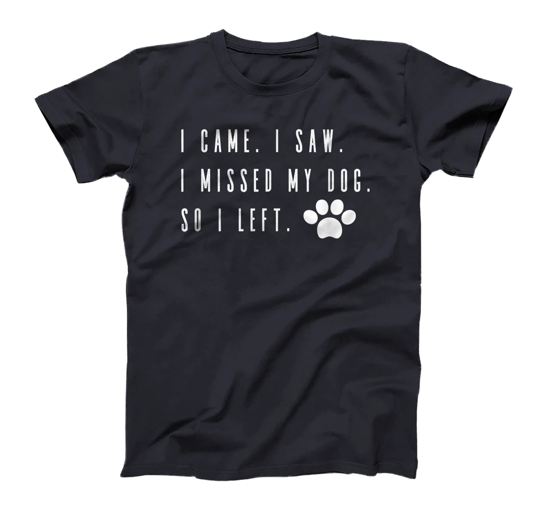 I Came I Saw I Missed my Dog so I Left T-Shirt, Women T-Shirt T-Shirt, Women T-Shirt