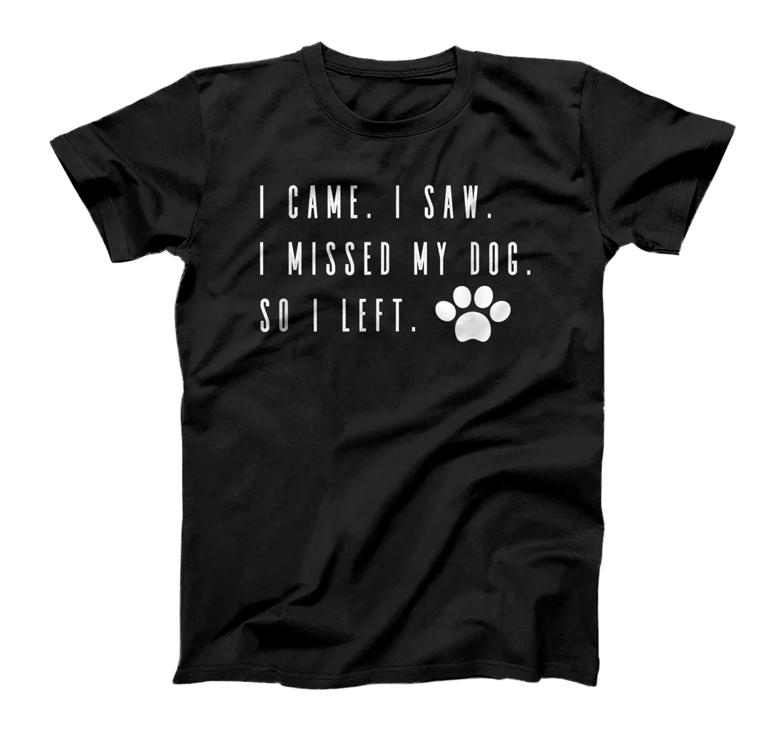 I Came I Saw I Missed my Dog so I Left T-Shirt, Women T-Shirt T-Shirt, Women T-Shirt