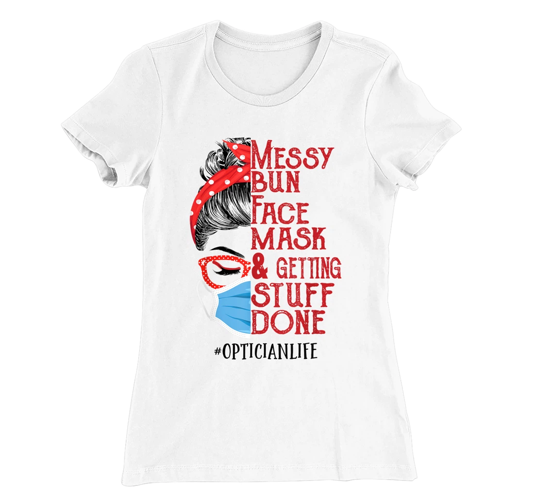 Womens Messy bun Face masks and getting stuff done Optician T-Shirt, Women T-Shirt