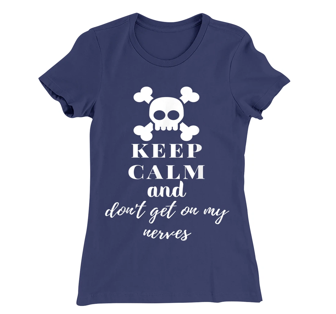Keep Calm and Don't Get on My Nerves Crossed Bones & Skull T-Shirt, Women T-Shirt