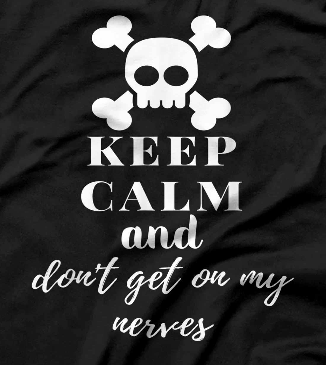 Keep Calm and Don't Get on My Nerves Crossed Bones & Skull T-Shirt, Women T-Shirt