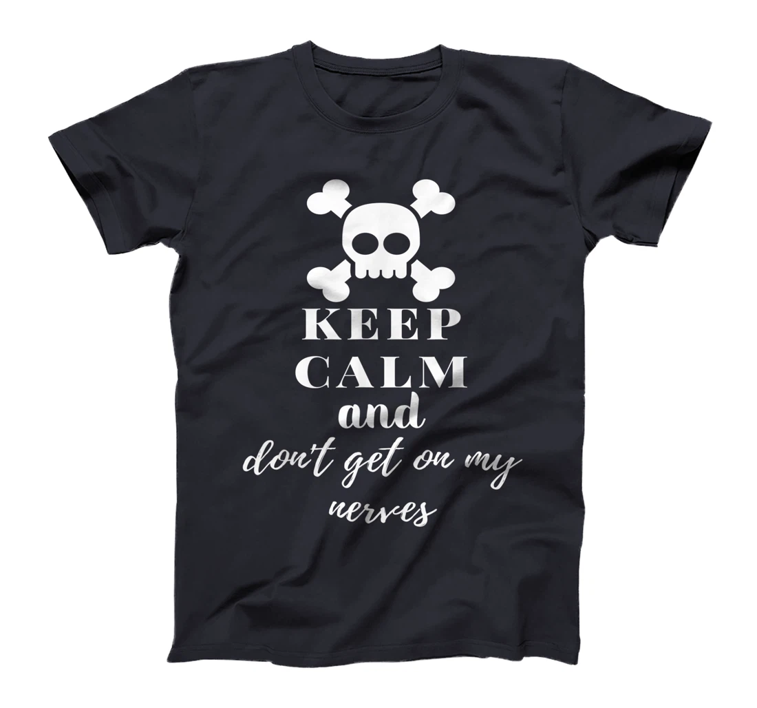 Keep Calm and Don't Get on My Nerves Crossed Bones & Skull T-Shirt, Women T-Shirt