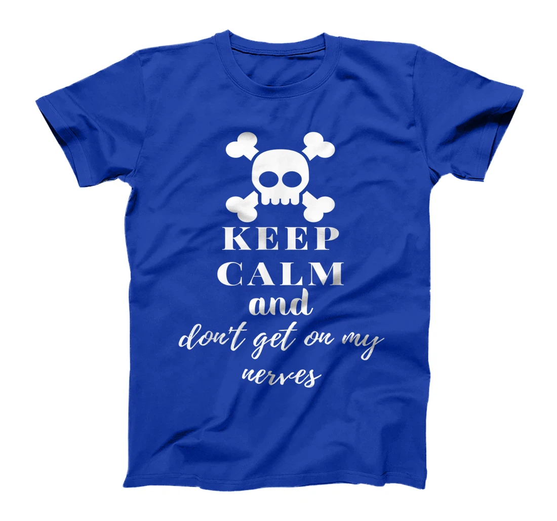 Keep Calm and Don't Get on My Nerves Crossed Bones & Skull T-Shirt, Women T-Shirt