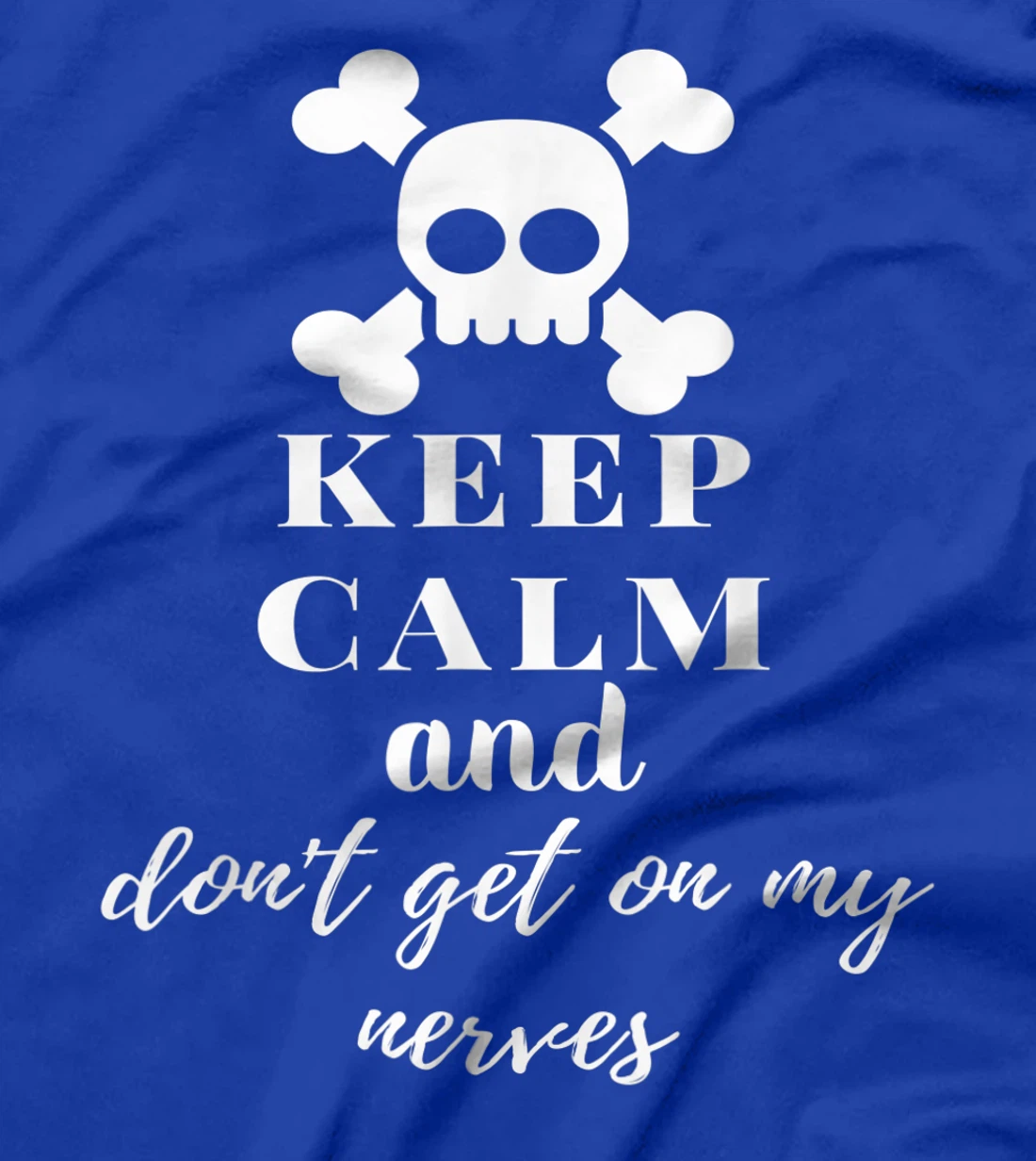 Keep Calm and Don't Get on My Nerves Crossed Bones & Skull T-Shirt, Women T-Shirt