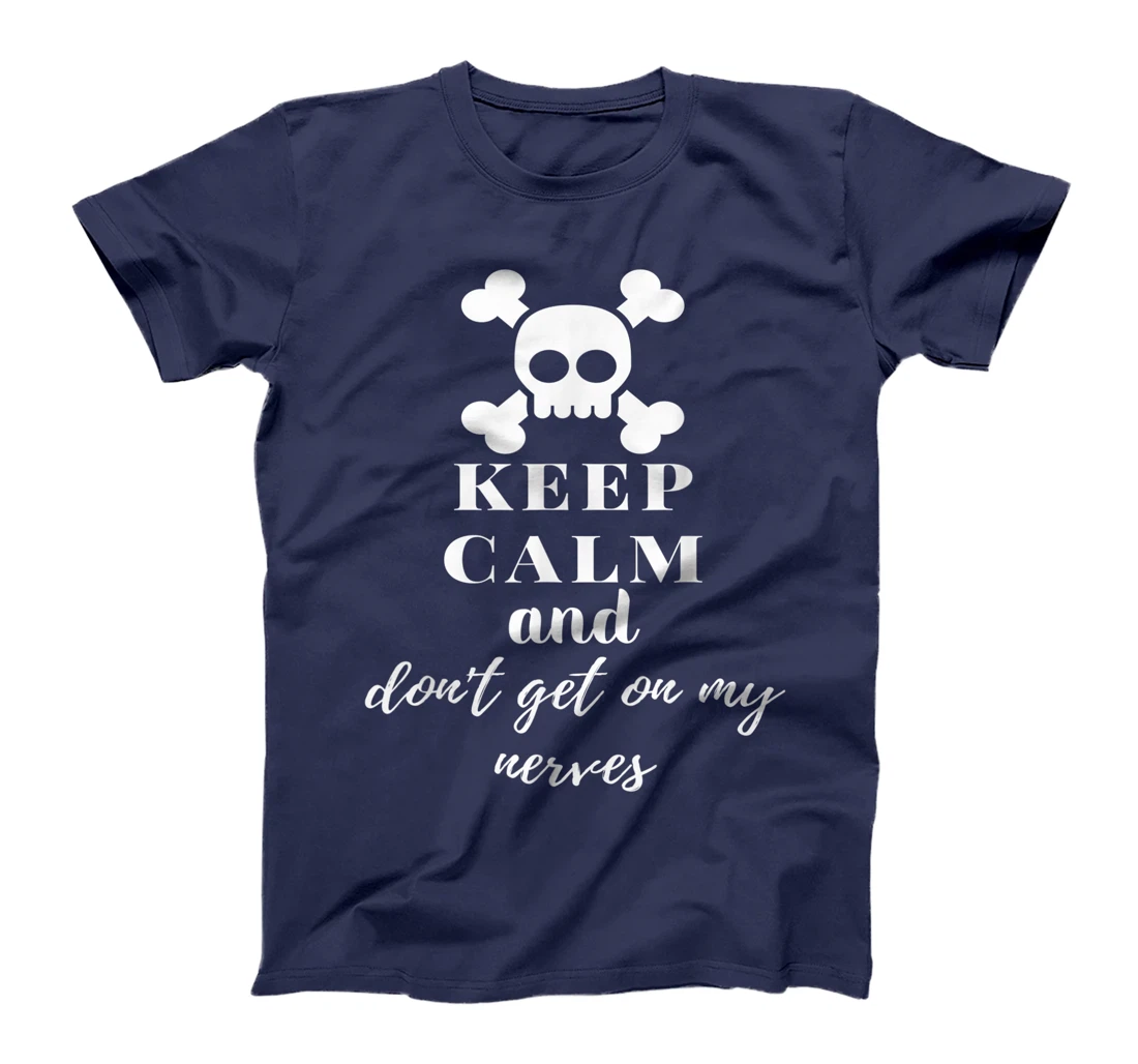Keep Calm and Don't Get on My Nerves Crossed Bones & Skull T-Shirt, Women T-Shirt