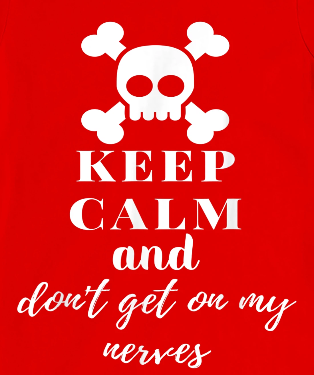 Keep Calm and Don't Get on My Nerves Crossed Bones & Skull T-Shirt, Women T-Shirt