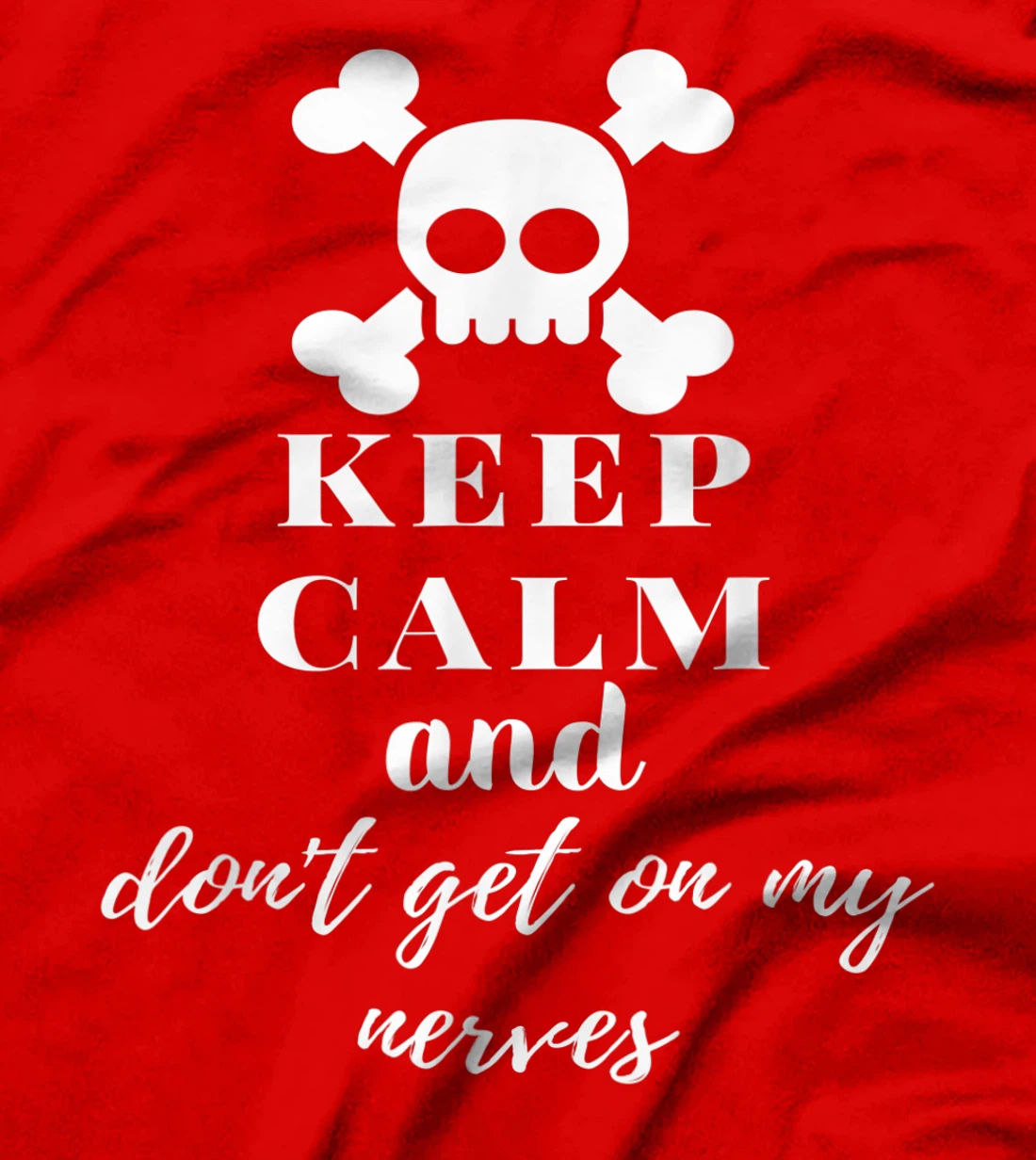 Keep Calm and Don't Get on My Nerves Crossed Bones & Skull T-Shirt, Women T-Shirt