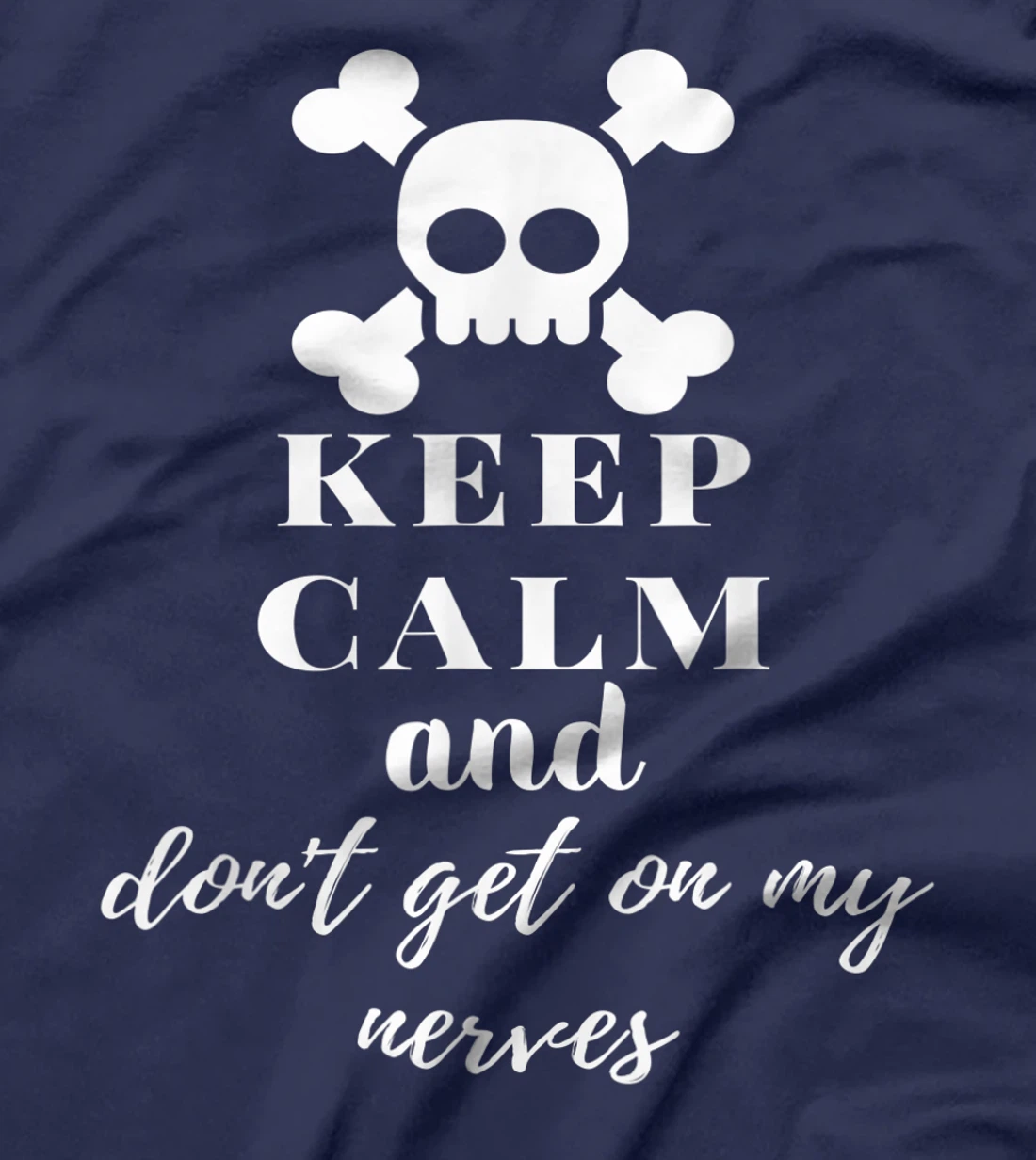 Keep Calm and Don't Get on My Nerves Crossed Bones & Skull T-Shirt, Women T-Shirt