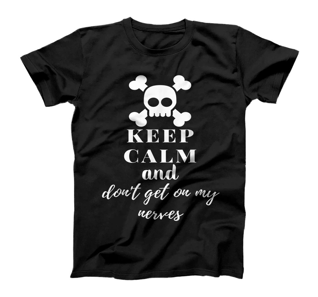 Keep Calm and Don't Get on My Nerves Crossed Bones & Skull T-Shirt, Women T-Shirt