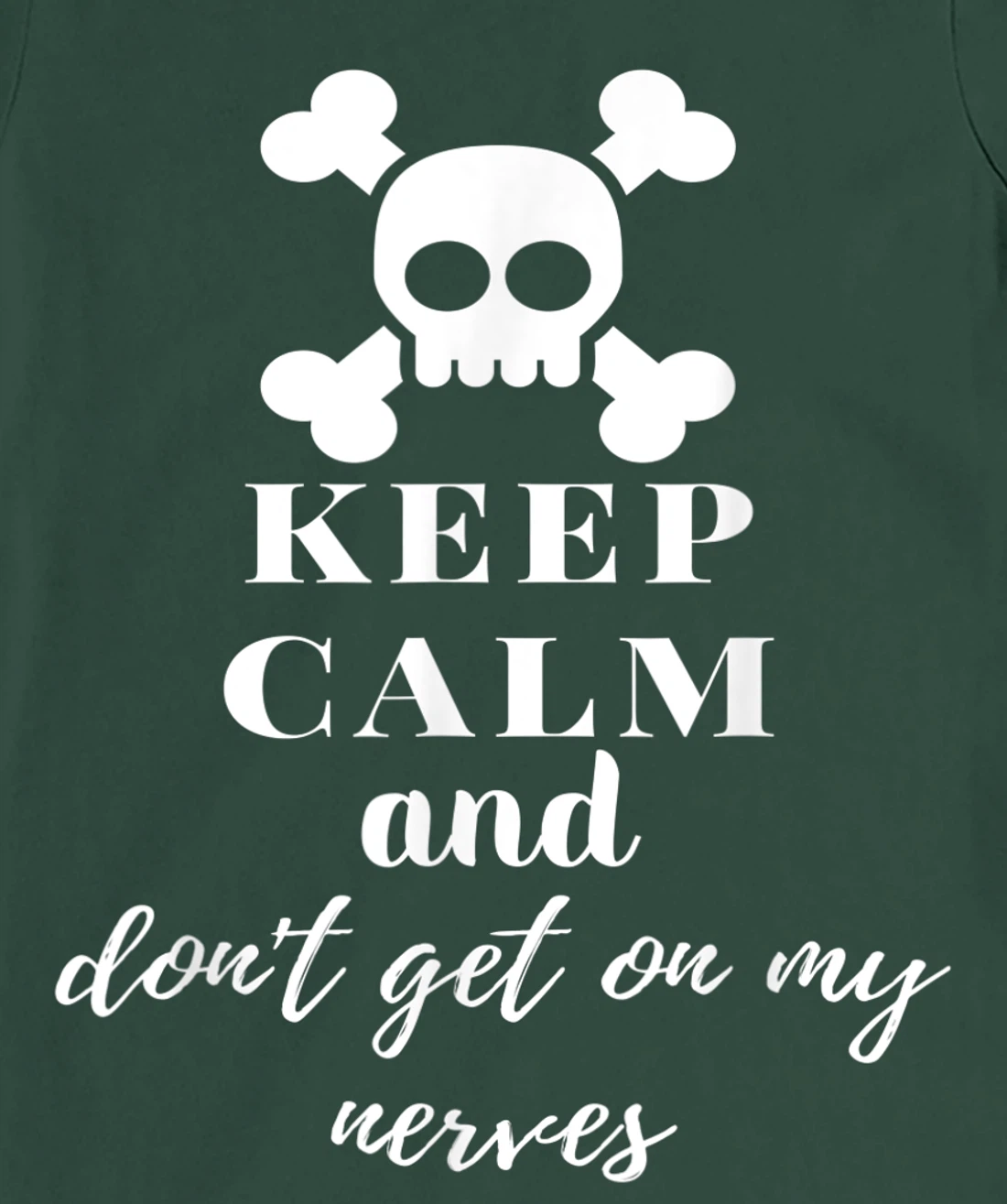 Keep Calm and Don't Get on My Nerves Crossed Bones & Skull T-Shirt, Women T-Shirt