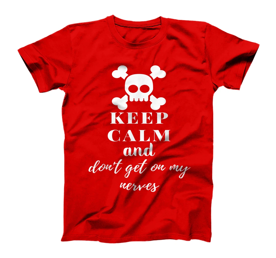 Keep Calm and Don't Get on My Nerves Crossed Bones & Skull T-Shirt, Women T-Shirt