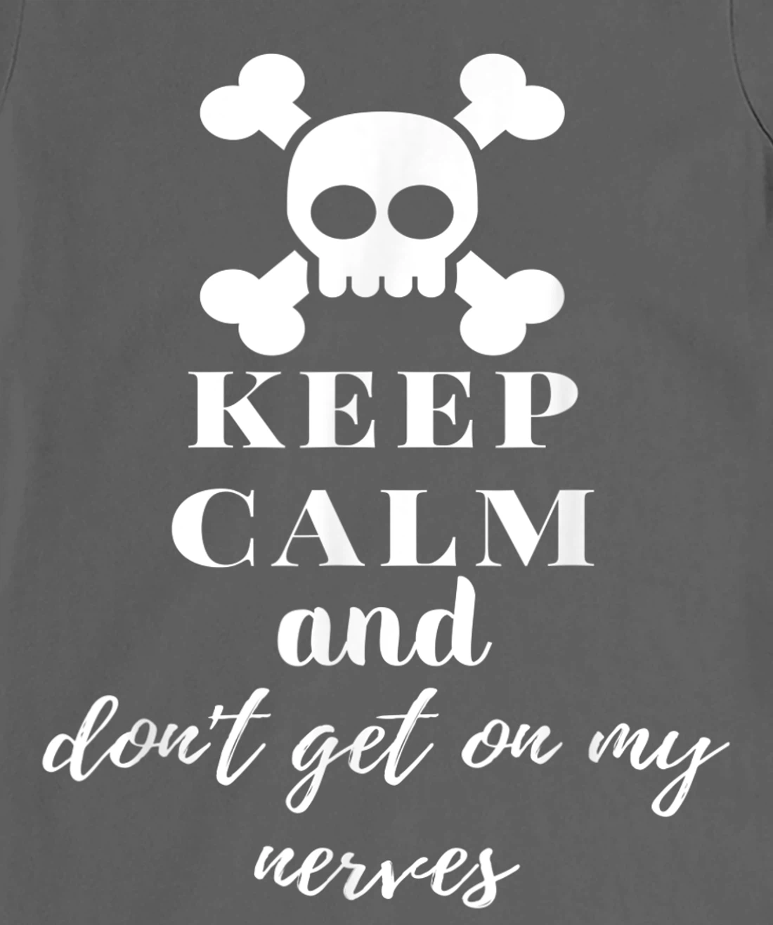 Keep Calm and Don't Get on My Nerves Crossed Bones & Skull T-Shirt, Women T-Shirt