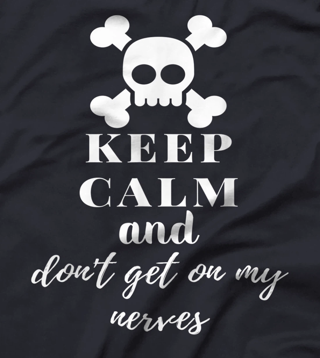 Keep Calm and Don't Get on My Nerves Crossed Bones & Skull T-Shirt, Women T-Shirt