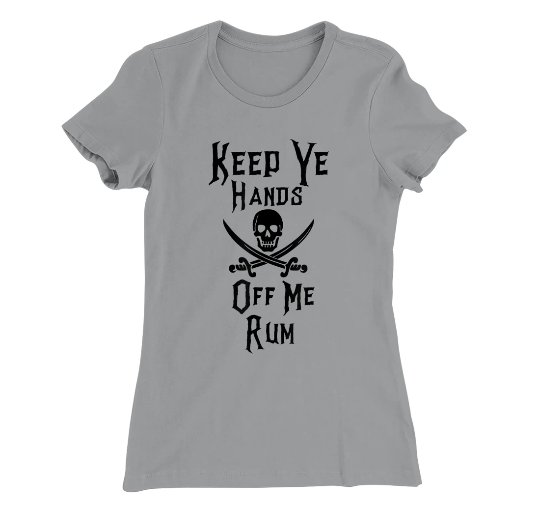 Keep Your Hands Off Me Rum Funny Pirate T-Shirt, Women T-Shirt