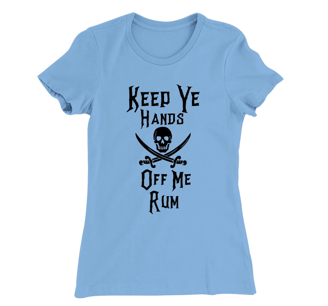 Keep Your Hands Off Me Rum Funny Pirate T-Shirt, Women T-Shirt