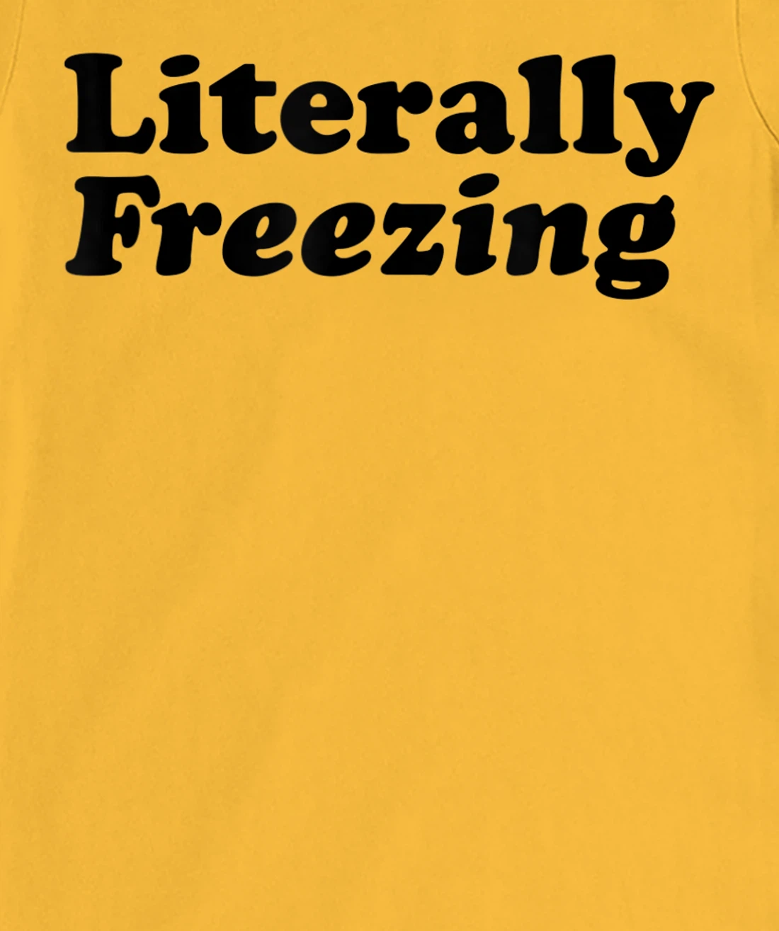 Womens Literally Freezing Shirt For The Person Who's Always Cold T-Shirt, Kid T-Shirt and Women T-Shirt