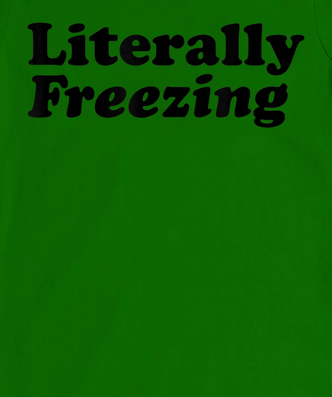 Womens Literally Freezing Shirt For The Person Who's Always Cold T-Shirt, Kid T-Shirt and Women T-Shirt