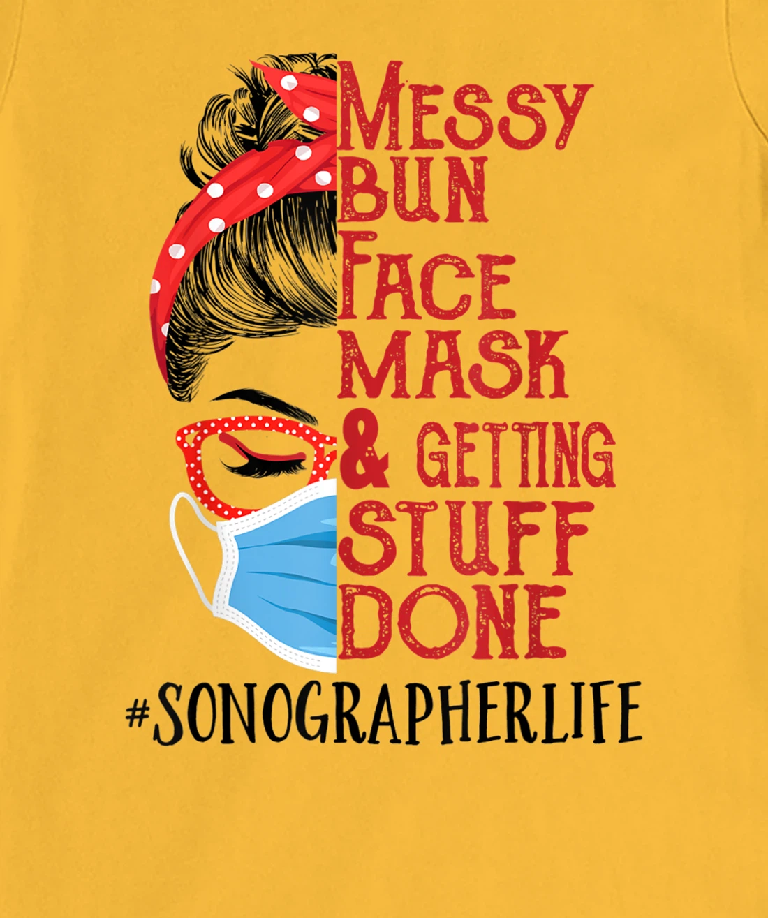 Womens Messy Bun Face Mask Getting Stuff Done Sonographer T-Shirt, Women T-Shirt