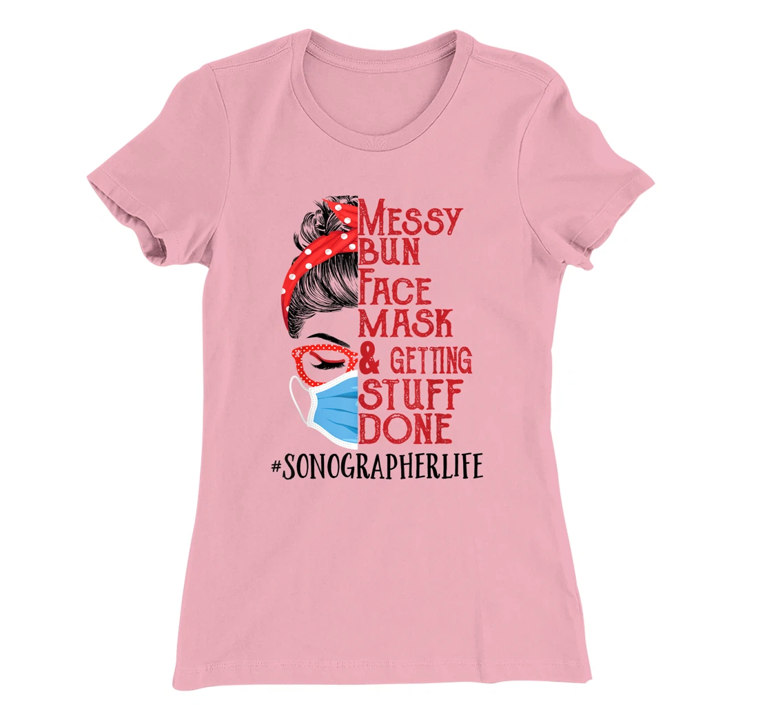 Womens Messy Bun Face Mask Getting Stuff Done Sonographer T-Shirt, Women T-Shirt