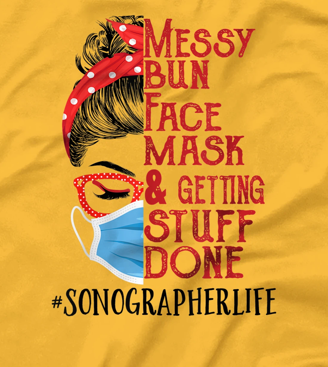 Womens Messy Bun Face Mask Getting Stuff Done Sonographer T-Shirt, Women T-Shirt