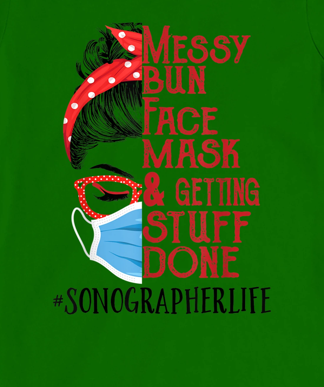 Womens Messy Bun Face Mask Getting Stuff Done Sonographer T-Shirt, Women T-Shirt