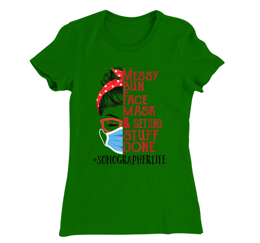 Womens Messy Bun Face Mask Getting Stuff Done Sonographer T-Shirt, Women T-Shirt