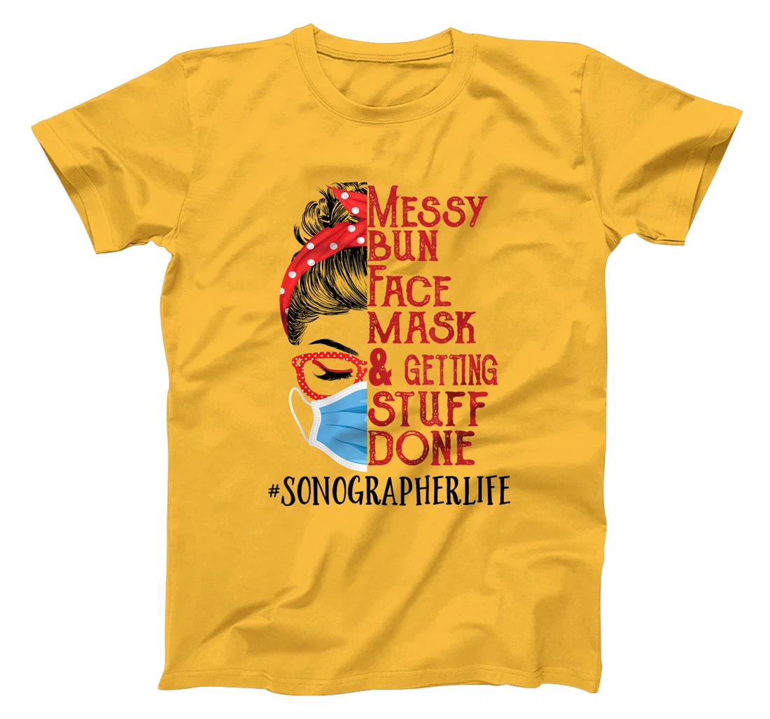 Womens Messy Bun Face Mask Getting Stuff Done Sonographer T-Shirt, Women T-Shirt