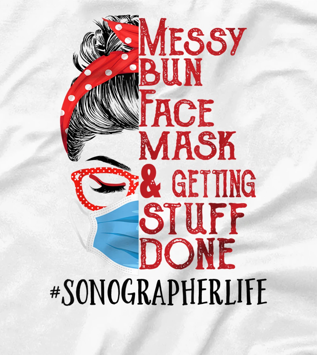 Womens Messy Bun Face Mask Getting Stuff Done Sonographer T-Shirt, Women T-Shirt