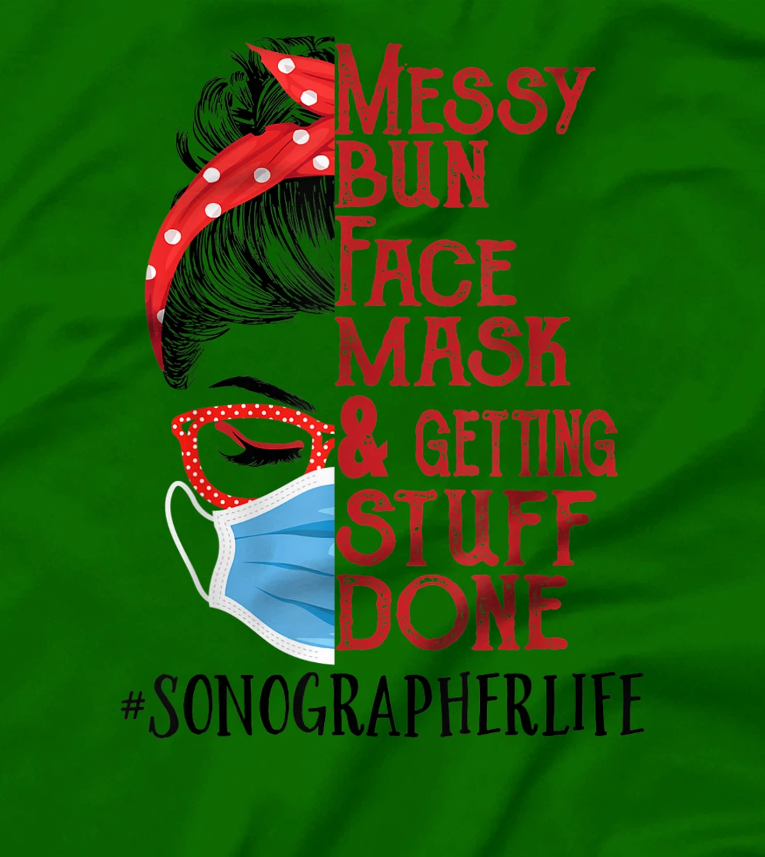 Womens Messy Bun Face Mask Getting Stuff Done Sonographer T-Shirt, Women T-Shirt